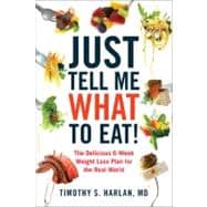 Just Tell Me What to Eat! : The Delicious 6-Week Weight-Loss..., 9780738215594