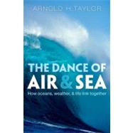 The Dance of Air and Sea; How Oceans, Weather, and Life Link..., 9780199565597