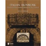 Italian Ironwork: Medieval, Renaissance, Baroque, Neo-Classi..., 9780764335600