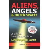 Aliens, Angels and Outer Space! a Biblical Investigation int..., 9780981905600