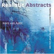 Realistic Abstracts Painting Abstracts Based on What You See, 9781844485604