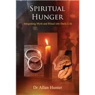 Spiritual Hunger : Integrating Myth and Ritual into Daily Li..., 9781844095605