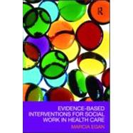 Evidence-Based Interventions for Social Work in Health Care, 9780789035608