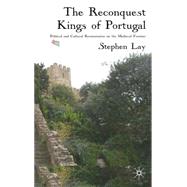The Reconquest Kings of Portugal The Creation of a Medieval ..., 9780230525610