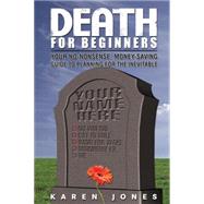 Death for Beginners : Your No-Nonsense, Money-Saving Guide t..., 9781884995613