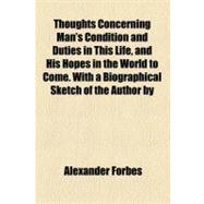 Thoughts Concerning Man's Condition and Duties in This Life:..., 9780217405621
