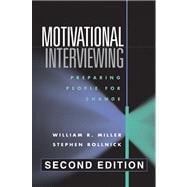 Motivational Interviewing, Second Edition : Preparing People for Change,9781572305632 Motivational Interviewing, Second Edition : Preparing People for Change,9781572305632