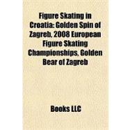 Figure Skating in Croati : Golden Spin of Zagreb, 2008 Europ..., 9781157095637