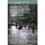 Mobility and Migration in Indigenous Amazonia: Contemporary ..., 9781845455637
