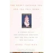 The Spirit Catches You and You Fall Down: A Hmong Child, Her American Doctors, and the Collision of Two Cultures,9780374525644 The Spirit Catches You and You Fall Down: A Hmong Child, Her American Doctors, and the Collision of Two Cultures,9780374525644