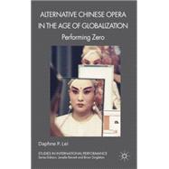 Alternative Chinese Opera in the Age of Globalization : Perf..., 9780230245655