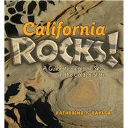 California Rocks!: A Guide to Geologic Sites in the Golden S..., 9780878425655