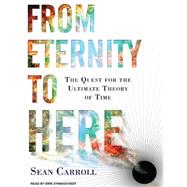 From Eternity to Here: The Quest for the Ultimate Theory of ..., 9781400115655