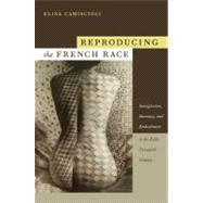 Reproducing the French Race: Immigration, Intimacy, and Embo..., 9780822345657