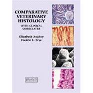 Comparative Veterinary Histology : With Clinical Correlates, 9781874545668