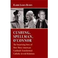 Cushing, Spellman, O'Connor : The Surprising Story of How Th..., 9780802865670