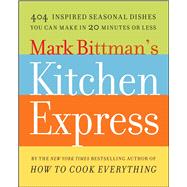 Mark Bittman's Kitchen Express : 404 Inspired Seasonal Dishe..., 9781416575672