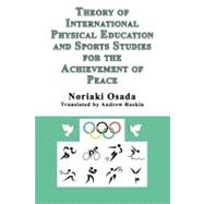 Theory of International Physical Education and Sports Studies for the Achievement of Peace,9781926585673 Theory of International Physical Education and Sports Studies for the Achievement of Peace,9781926585673