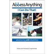 Access Anything: I Can Do That! : Adventuring with Disabilit..., 9781432705695