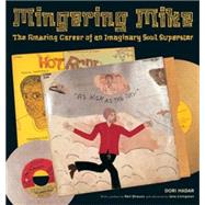 Mingering Mike : The Amazing Career of an Imaginary Soul Sup..., 9781568985695