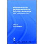 Multilateralism and Regionalism in Global Economic Governanc..., 9780415595698