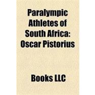 Paralympic Athletes of South Afric : Oscar Pistorius, Ernst ..., 9781156245699
