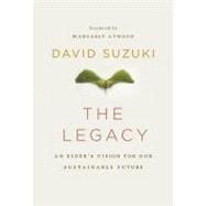 The Legacy; An Elderâ??s Vision for Our Sustainable Future, 9781553655701