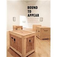 Bound to Appear : Art, Slavery, and the Site of Blackness in Multicultural America,9780226115702 Bound to Appear : Art, Slavery, and the Site of Blackness in Multicultural America,9780226115702