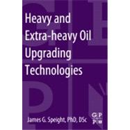 Heavy and Extra-Heavy Oil Upgrading Technologies,9780124045705 Heavy and Extra-Heavy Oil Upgrading Technologies,9780124045705