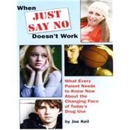 When Just Say No Doesn't Work: What Every Parent Needs to Kn..., 9780744315714