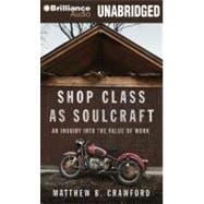 Shop Class As Soulcraft: An Inquiry into the Value of Work, 9781455805716
