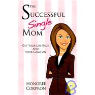 The Successful Single Mom: Get Your Life Back and Your Game ..., 9781890035716