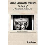 Crisis Pregnancy Centers : The Birth of A Grassroots Movemen..., 9781438985718