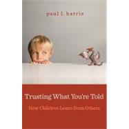 Trusting What You're Told : How Children Learn from Others, 9780674065727