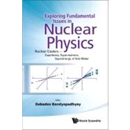Exploring Fundamental Issues in Nuclear Physics : Nuclear Cl..., 9789814355728