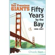 Fifty Years by the Bay: The San Francisco Giants, 1958-2007, 9781425965730