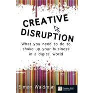 Creative Disruption : What You Need to Do to Shake up Your B..., 9780273725732