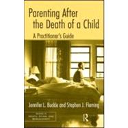 Parenting after the Death of a Child : A Practitioner's Guid..., 9780415995733