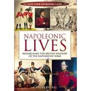 Napoleonic Lives : Researching the British Soldiers of the N..., 9781848845749