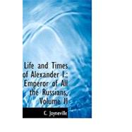 Life and Times of Alexander I : Emperor of All the Russians,..., 9781103655755