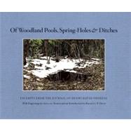 Of Woodland Pools, Spring-Holes and Ditches : Excerpts from ..., 9781582435756