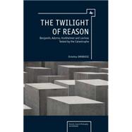 The Twilight of Reason: W. Benjamin, T.W. Adorno, M. Horkhei..., 9781936235759