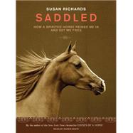 Saddled: How a Spirited Horse Reined Me in and Set Me Free,9781400115761 Saddled: How a Spirited Horse Reined Me in and Set Me Free,9781400115761