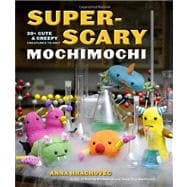 Super-Scary Mochimochi : 20+ Cute and Creepy Creatures to Kn..., 9780307965769