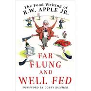 Far Flung and Well Fed : The Food Writing of R. W. Apple, Jr,9780312325770 Far Flung and Well Fed : The Food Writing of R. W. Apple, Jr,9780312325770