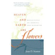 Heaven and Earth Are Flowers : Reflections on Ikebana and Bu..., 9780861715770