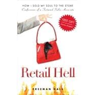 Retail Hell: How I Sold My Soul to the Store: Confessions of..., 9781440505775
