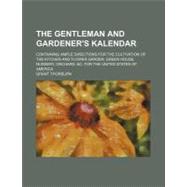 The Gentleman and Gardener's Kalendar: Containing Ample Dire..., 9781458875785