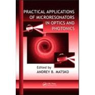 Practical Applications of Microresonators in Optics and Phot..., 9781420065787