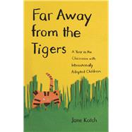 Far Away from the Tigers : A Year in the Classroom with Inte..., 9780226425788